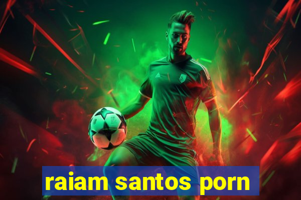 raiam santos porn